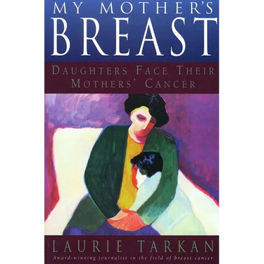My Mother's Breast: Daughters Face Their Mothers' Cancer