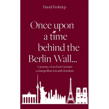Once upon a time behind the Berlin Wall...: A journey of an East German cosmopolitan towards freedom