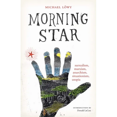 Morning Star: surrealism, marxism, anarchism, situationism, utopia