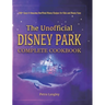 The Unofficial Disney Park Complete Cookbook: 100+ Easy & Amazing Unofficial Disney Recipes for Kids and Disney Fans