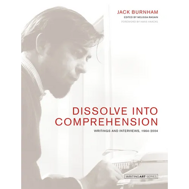 Dissolve Into Comprehension: Writings and Interviews, 1964-2004