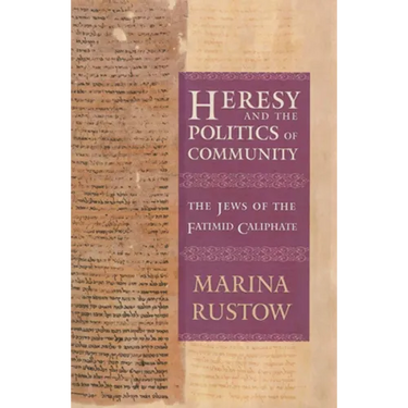 Heresy and the Politics of Community: The Jews of the Fatimid Caliphate