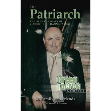 The Patriarch: The Life and Legacy of Ziadeh (John) Hanna Farhat
