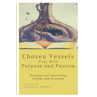 Chosen Vessels Pray with Purpose and Passion