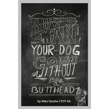 How to Make your Dog COME Without Being a BUTT-HEAD