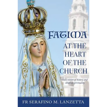 Fatima at the Heart of the Church: God's Vision of History and Oblative Spirituality