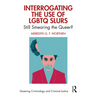 Interrogating the Use of LGBTQ Slurs: Still Smearing the Queer?