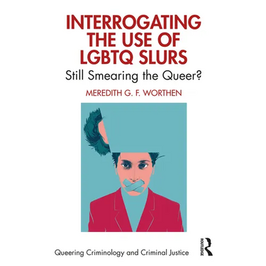 Interrogating the Use of LGBTQ Slurs: Still Smearing the Queer?