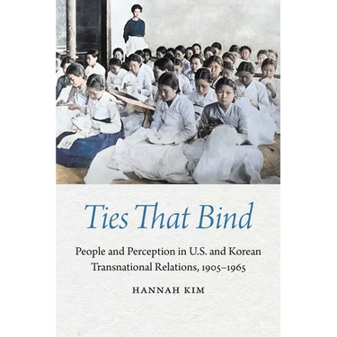 Ties That Bind: People and Perception in U.S. and Korean Transnational Relations, 1905-1965