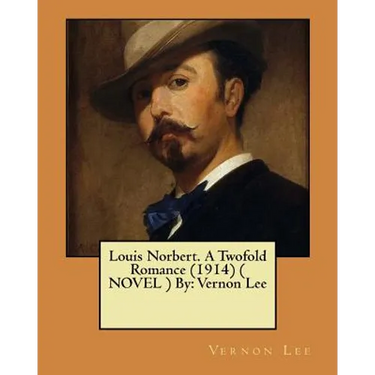 Louis Norbert. A Twofold Romance (1914) ( NOVEL ) By: Vernon Lee