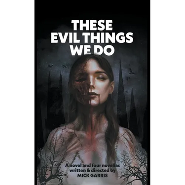 These Evil Things We Do: A Novel & Four Novellas