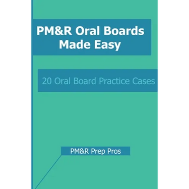 PM&R Oral Boards Made Easy: 20 Oral Board Practice Cases