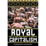 Royal Capitalism: Wealth, Class, and Monarchy in Thailand