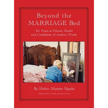 BEYOND THE MARRIAGE BED My Years as Friend, Model and Confidante of Andrew Wyeth