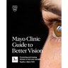 Mayo Clinic Guide to Better Vision, 3rd Ed: Preventing and Treating Disease to Save Your Eyesight