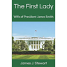 The First Lady: Wife of President James Smith
