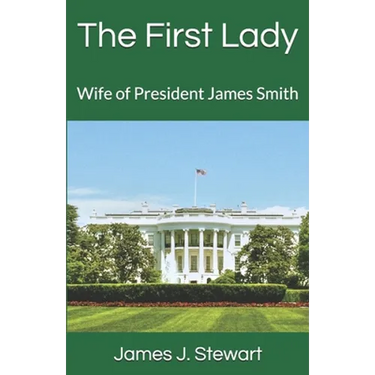 The First Lady: Wife of President James Smith