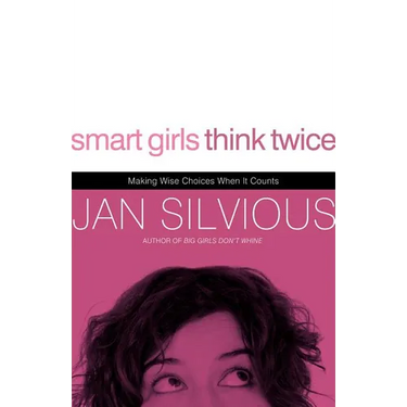 The Smart Girls Think Twice: Making Wise Choices When It Counts