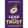 Lead With Trust: Stop Chasing Buyers & Start Building An Unstoppable Business
