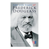 Life and Times of Frederick Douglass: His Early Life as a Slave, His Escape From Bondage and His Complete Life Story