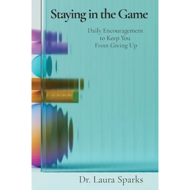 Staying in the Game: Daily Encouragement to Keep You From Giving Up