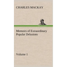 Memoirs of Extraordinary Popular Delusions - Volume 1