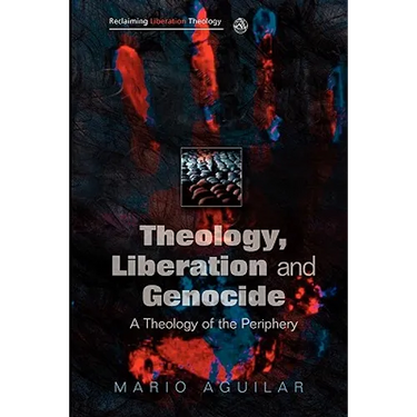 Theology, Liberation and Genocide: A Theology of the Periphery