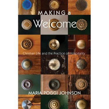 Making a Welcome: Christian Life and the Practice of Hospitality