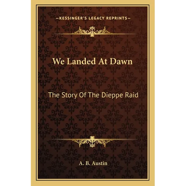 We Landed At Dawn: The Story Of The Dieppe Raid