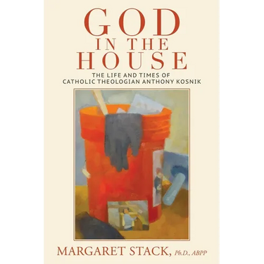 God in the House: The Life and Times of Catholic Theologian Anthony Kosnik