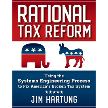 Rational Tax Reform: Using the Systems Engineering Process to Fix America's Broken Tax System