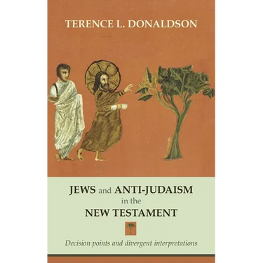 Jews and Anti-Judaism in the New Testament: Decision Points And Divergent Interpretations