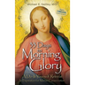33 Days to Morning Glory: A Do-It- Yourself Retreat in Preparation for Marian Consecration