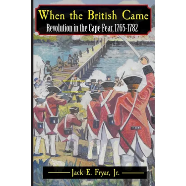 When the British Came: Revolution in the Cape Fear, 1765-1782