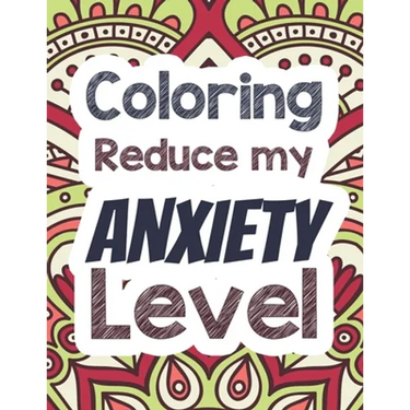 Coloring Reduce my Anxiety Level: Adults Stress Releasing Coloring book with Inspirational Quotes, A Coloring Book for Grown-Ups Providing Relaxation