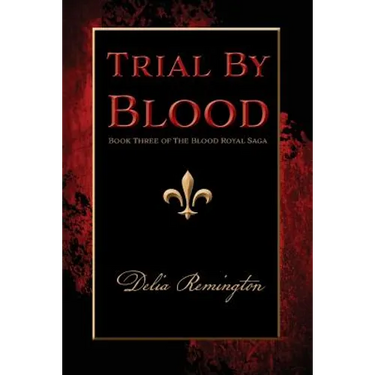 Trial By Blood: Book Three of The Blood Royal Saga