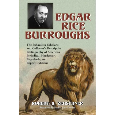 Edgar Rice Burroughs: The Exhaustive Scholar's and Collector's Descriptive Bibliography of American Periodical, Hardcover, Paperback, and Reprint Edit