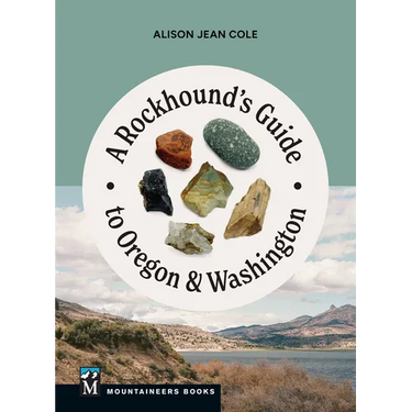 A Rockhound's Guide to Oregon & Washington
