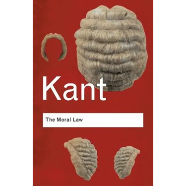The Moral Law: Groundwork of the Metaphysics of Morals
