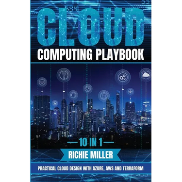 Cloud Computing Playbook: 10 In 1 Practical Cloud Design With Azure, Aws And Terraform