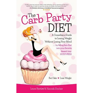 The Carb Party Diet: A Comedian's Guide to Losing Weight Without Losing Your Mind . . . by falling face-first into your favorite dessert tray, GUILT-F