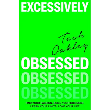 Excessively Obsessed: Find Your Passion, Build Your Business, Learn Your Limits, Love Your Life