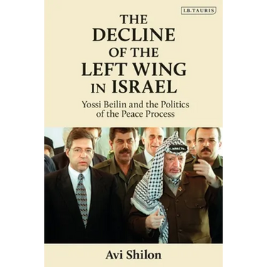 The Decline of the Left Wing in Israel: Yossi Beilin and the Politics of the Peace Process