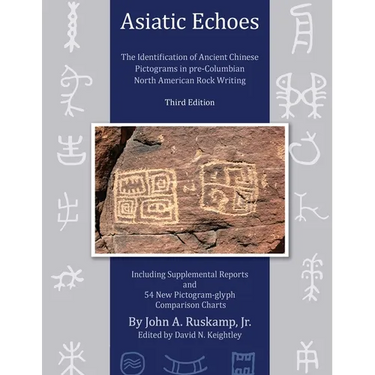 Asiatic Echoes: The Identification of Ancient Chinese Pictograms in pre-Columbian North American Rock Writing: 3rd edition