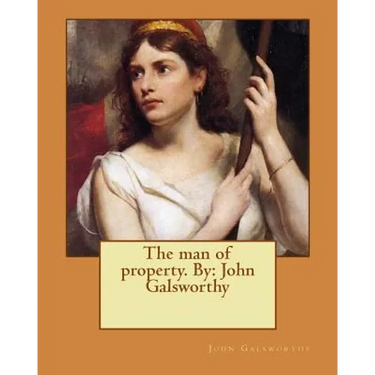 The man of property. By: John Galsworthy