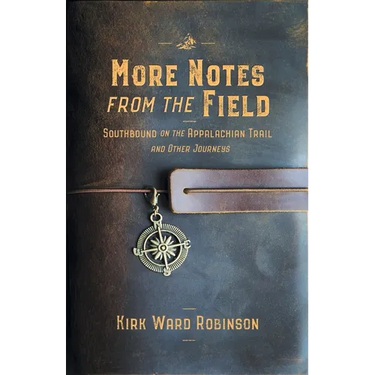 More Notes from the Field: Southbound on the Appalachian Trail and Other Journeys