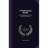 A Shakespeare Reader: In The Old Spelling And With A Phonetic Transcription