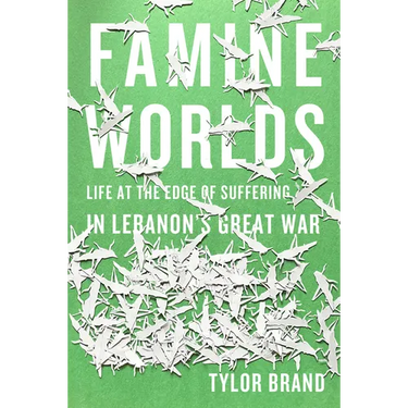 Famine Worlds: Life at the Edge of Suffering in Lebanon's Great War