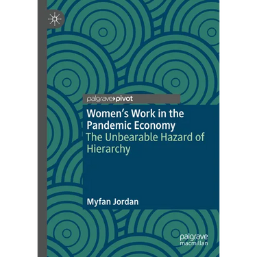Women's Work in the Pandemic Economy: The Unbearable Hazard of Hierarchy