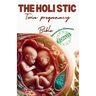 The Holistic Twin Pregnancy Bible: A Comprehensive Approach